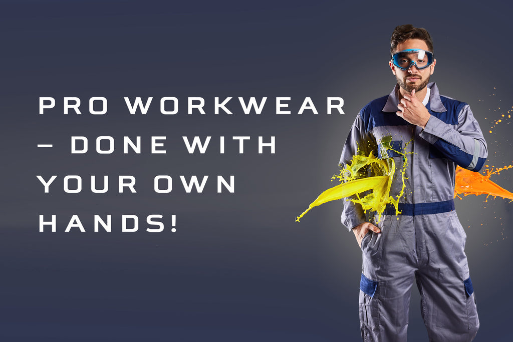 Pro Workwear – Done With Your OWN Hands!